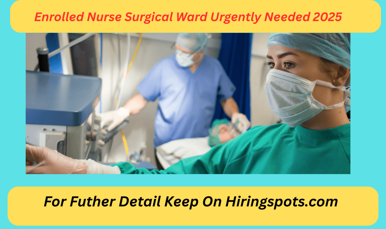 Enrolled Nurse Surgical Ward Urgently Needed 2025