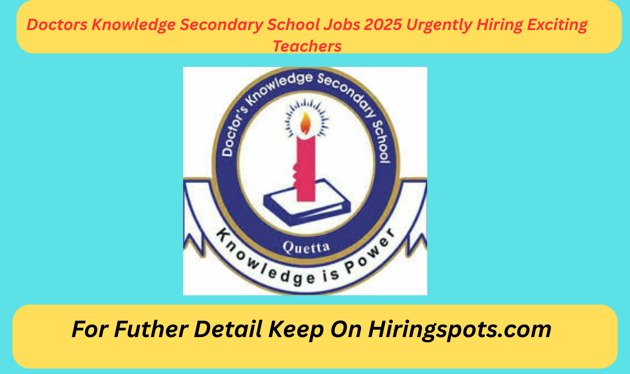 Doctors Knowledge Secondary School Jobs 2025 Urgently Hiring Exciting Teachers