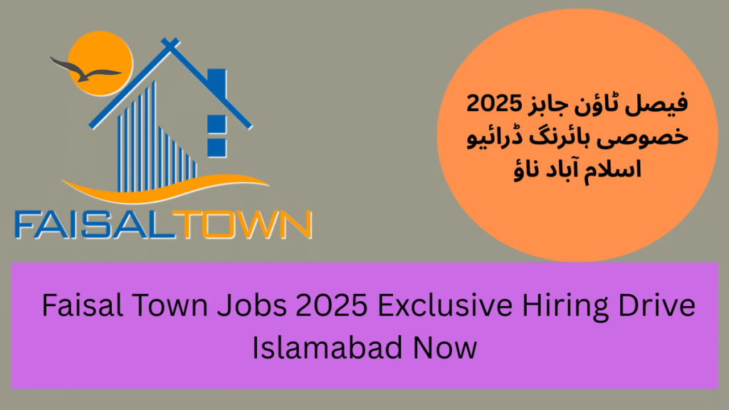  Faisal Town Jobs 2025 Exclusive Hiring Drive Islamabad Now