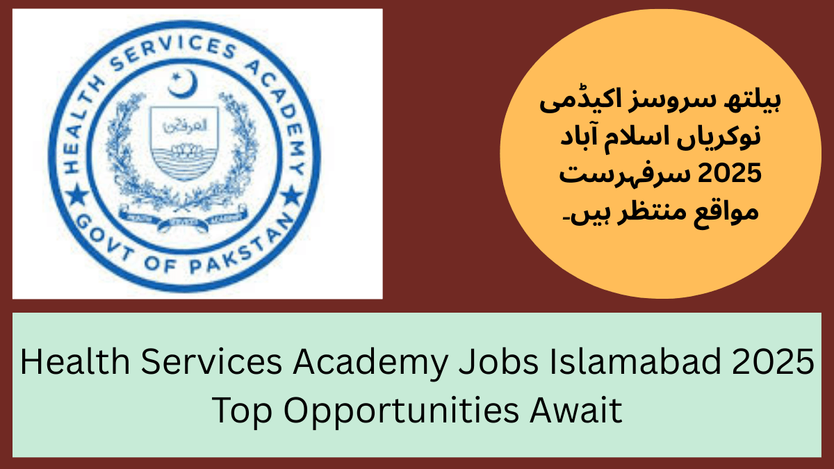 Health Services Academy Jobs Islamabad 2025 Top Opportunities Await
