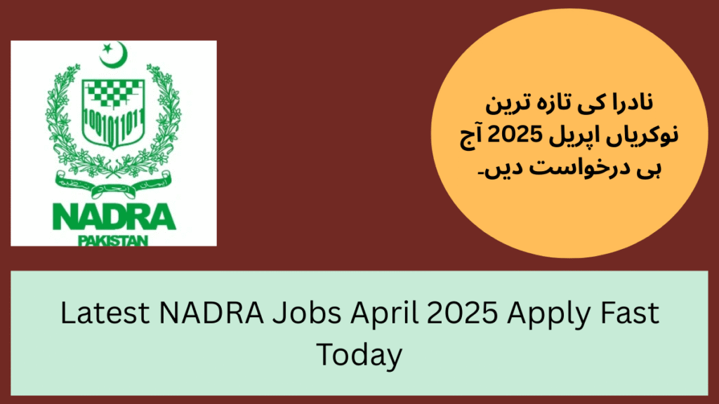 Latest NADRA Jobs April 2025 Apply Fast Today
