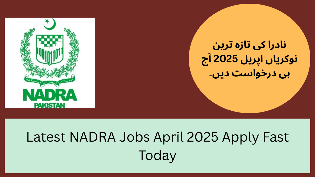 Latest NADRA Jobs April 2025 Apply Fast Today