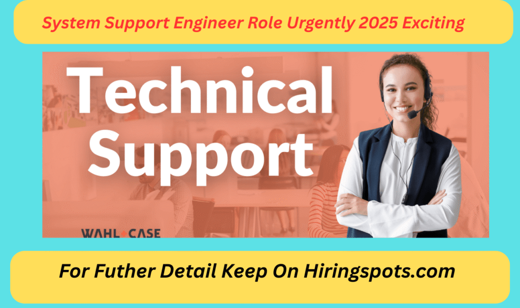 System Support Engineer Role Urgently 2025 Exciting