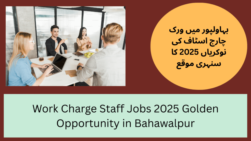 Work Charge Staff Jobs 2025 Golden Opportunity in Bahawalpur