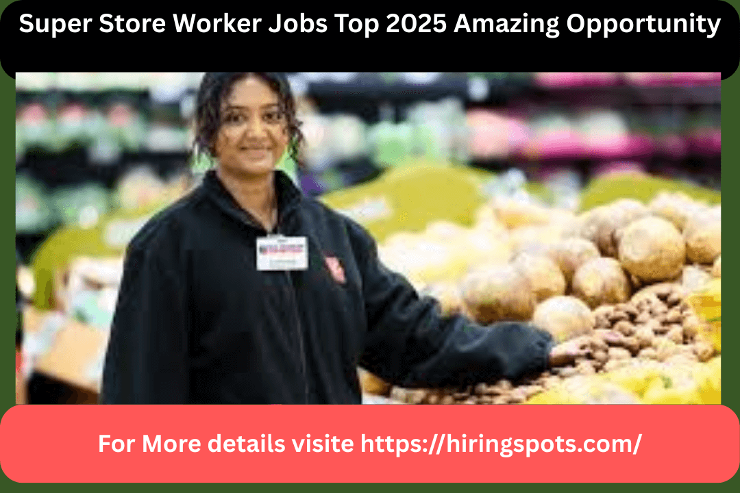Super Store Worker Jobs Top 2025 Amazing Opportunity