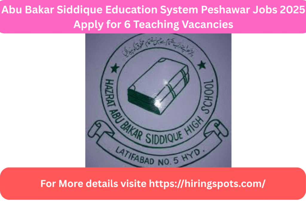 Abu Bakar Siddique Education System Peshawar Jobs 2025 Apply for 6 Teaching Vacancies