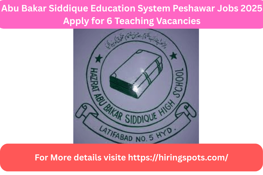 Abu Bakar Siddique Education System Peshawar Jobs 2025 Apply for 6 Teaching Vacancies