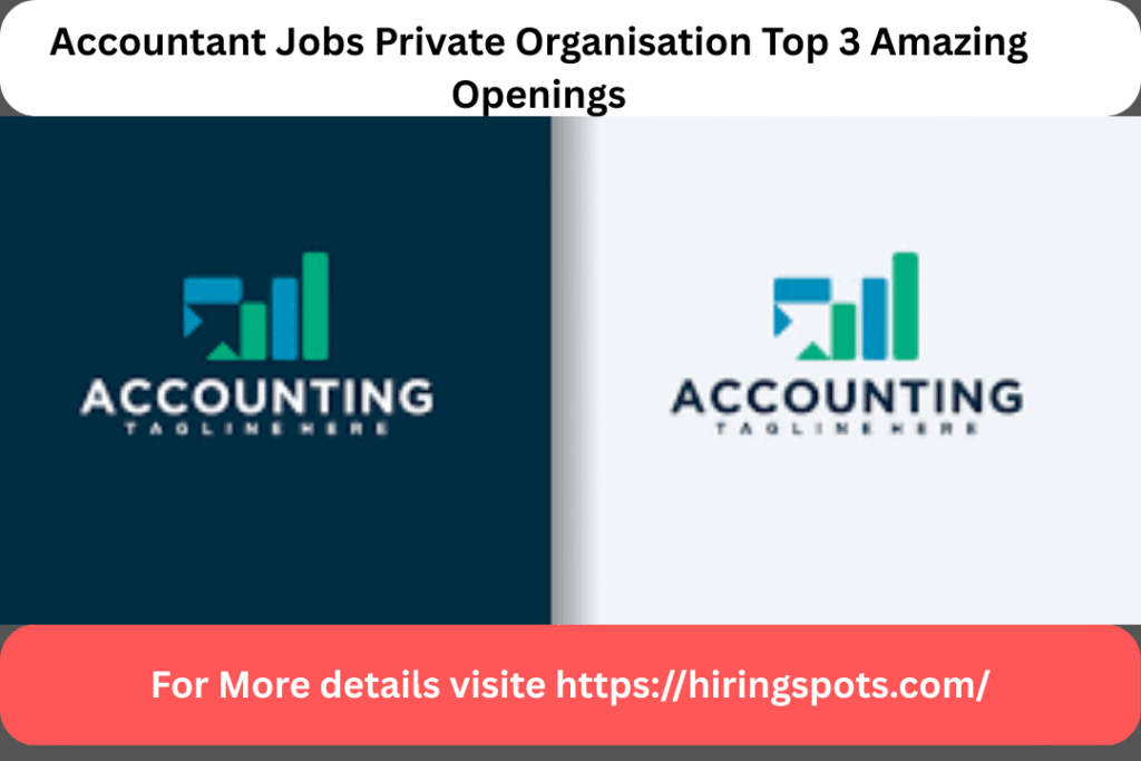 Accountant Jobs Private Organisation Top 3 Amazing Openings