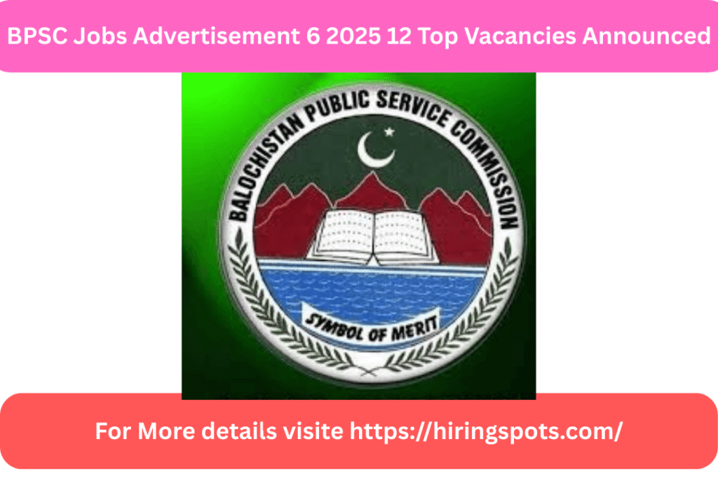 BPSC Jobs Advertisement 6 2025 12 Top Vacancies Announced