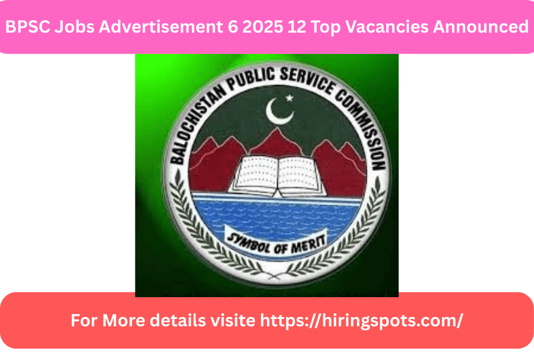 BPSC Jobs Advertisement 6 2025 12 Top Vacancies Announced