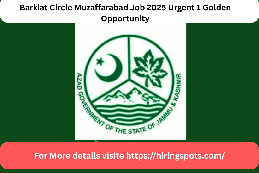 Barkiat Circle Muzaffarabad Job 2025 Urgent 1 Golden Opportunity
