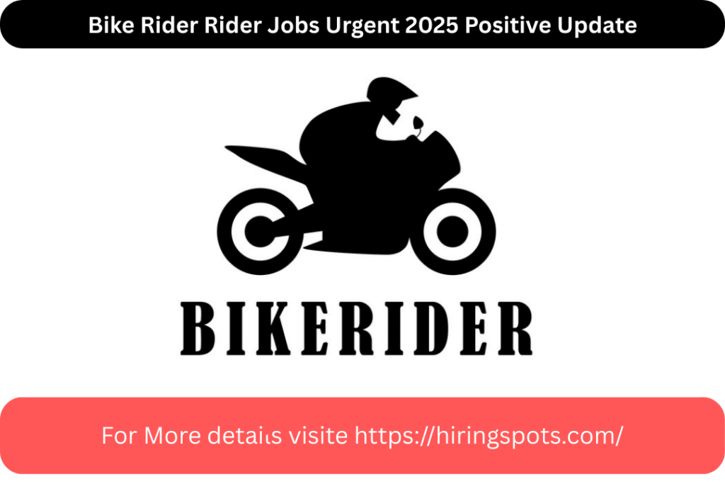 Bike Rider Rider Jobs Urgent 2025 Positive Update