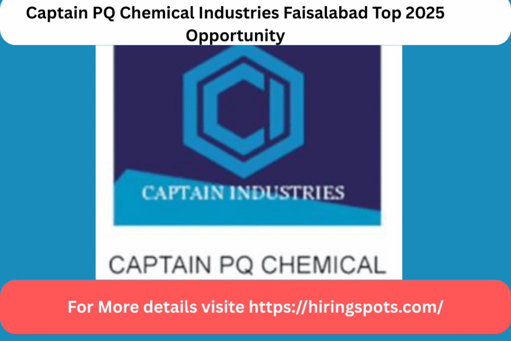 Captain PQ Chemical Industries Faisalabad Top 2025 Opportunity