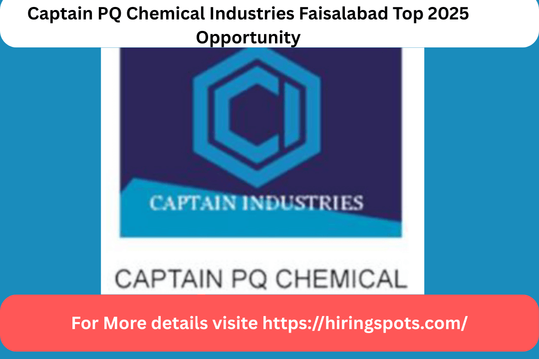Captain PQ Chemical Industries Faisalabad Top 2025 Opportunity