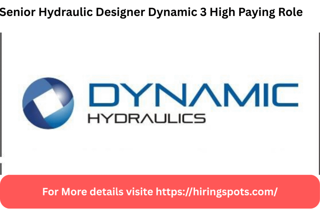 Senior Hydraulic Designer Dynamic 3 High Paying Role