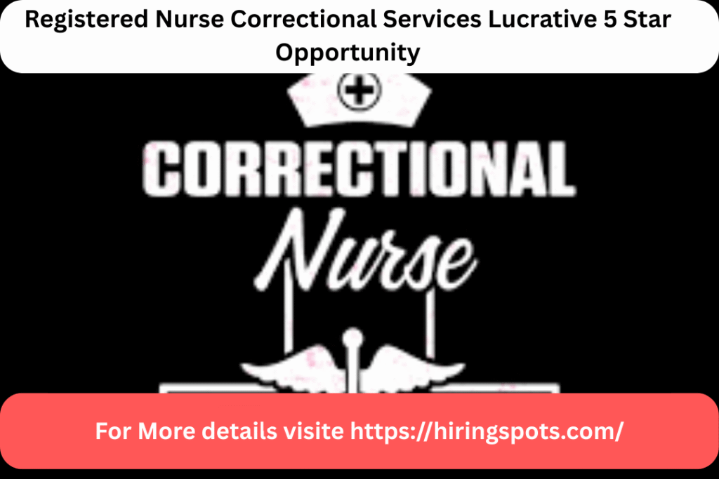 Registered Nurse Correctional Services Lucrative 5 Star Opportunity