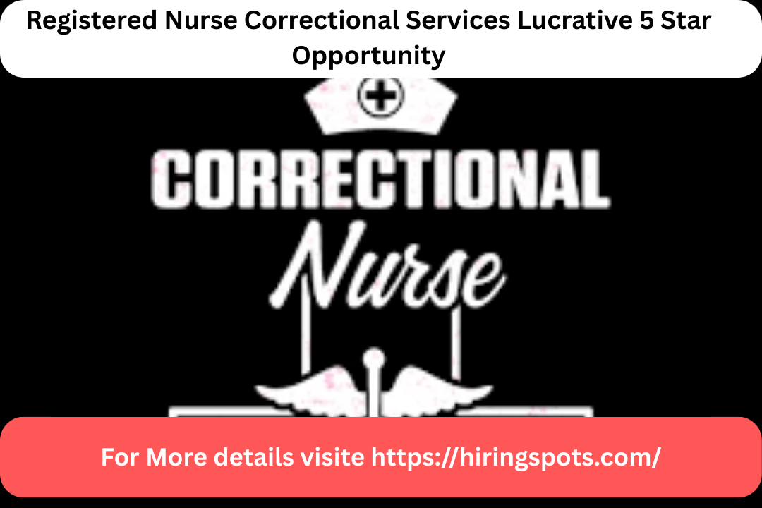 Registered Nurse Correctional Services Lucrative 5 Star Opportunity