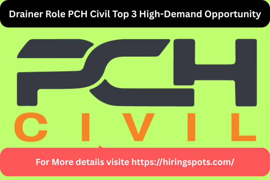 Drainer Role PCH Civil Top 3 High-Demand Opportunity