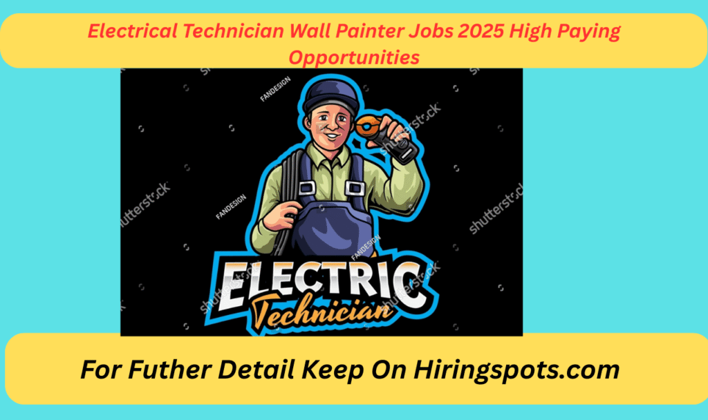 Electrical Technician Wall Painter Jobs 2025 High Paying Opportunities