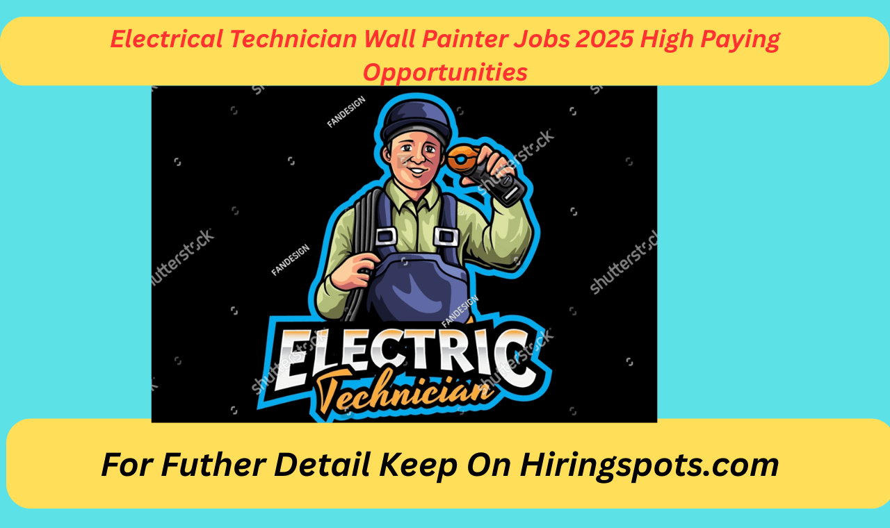 Electrical Technician Wall Painter Jobs 2025 High Paying Opportunities