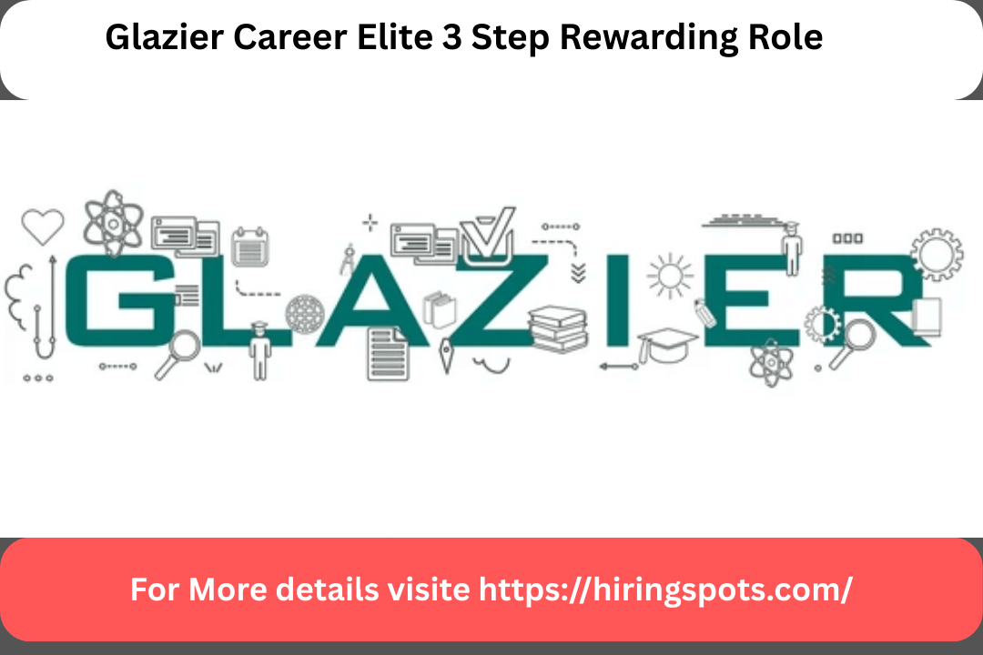 Glazier Career Elite 3 Step Rewarding Role