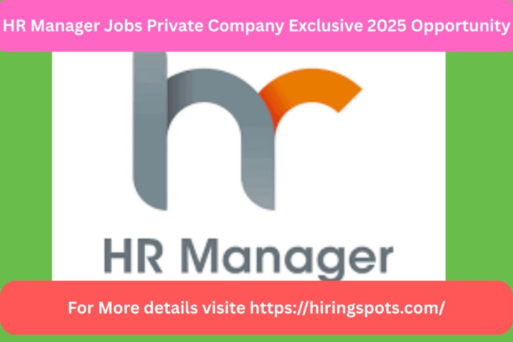 HR Manager Jobs Private Company Exclusive 2025 Opportunity