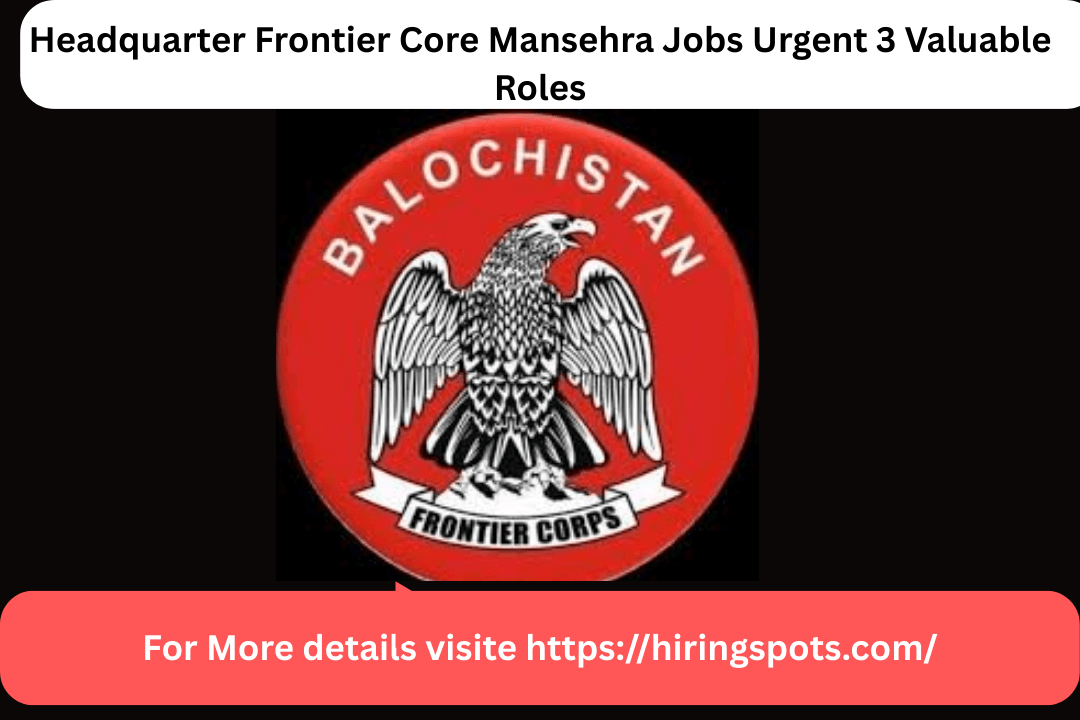 Headquarter Frontier Core Mansehra Jobs Urgent 3 Valuable Roles