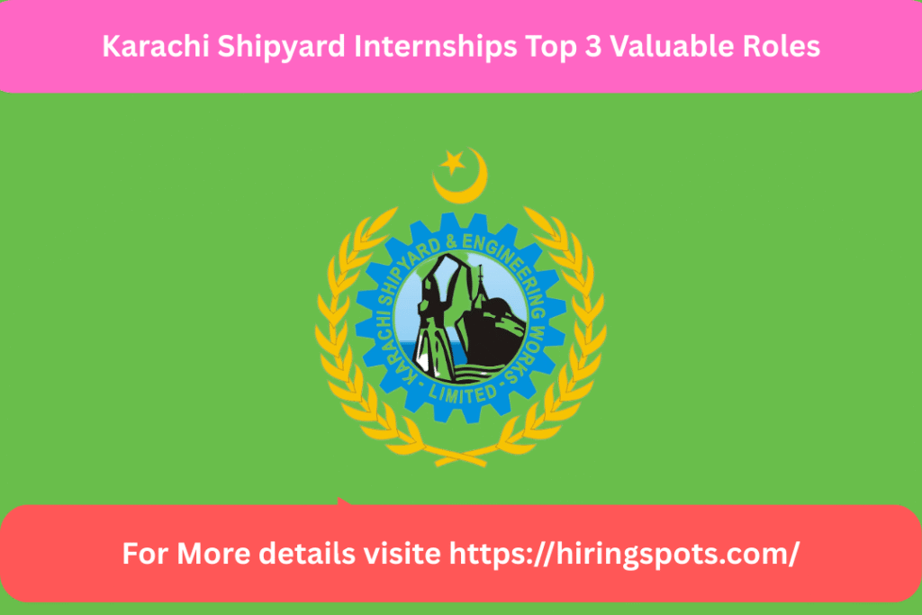 Karachi Shipyard Internships Top 3 Valuable Roles