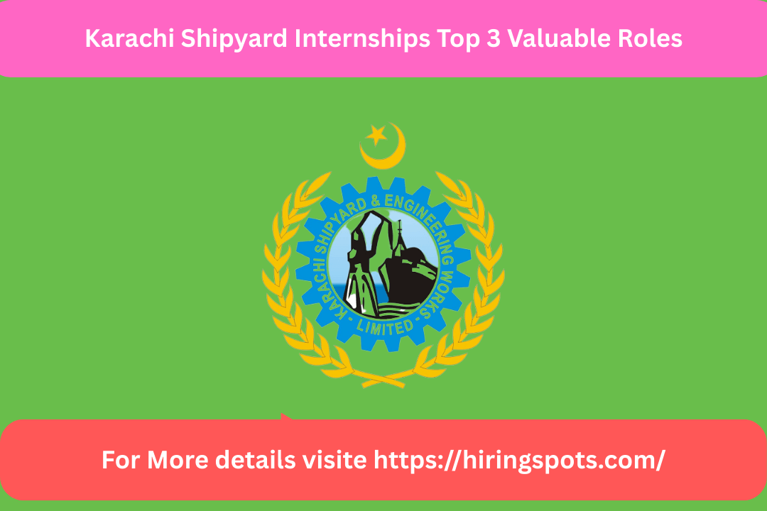 Karachi Shipyard Internships Top 3 Valuable Roles