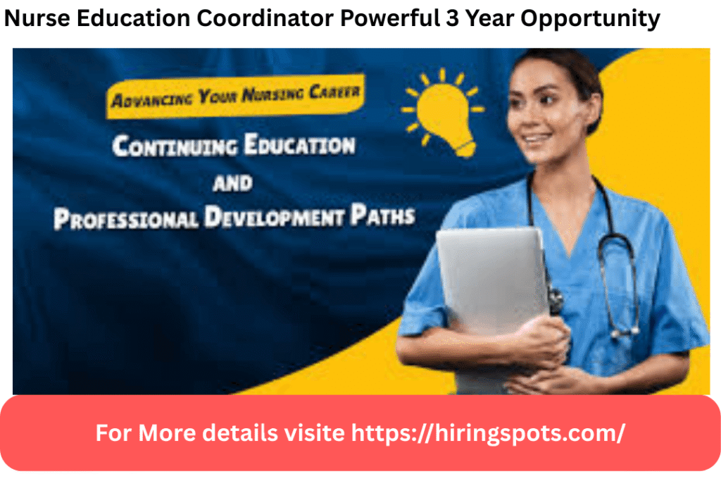 Nurse Education Coordinator Powerful 3 Year Opportunity