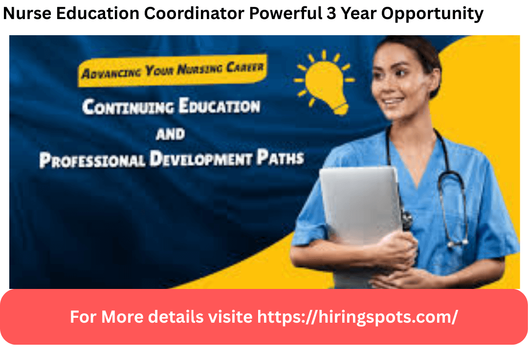 Nurse Education Coordinator Powerful 3 Year Opportunity