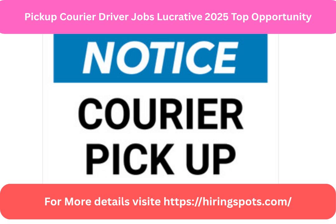 Pickup Courier Driver Jobs Lucrative 2025 Top Opportunity