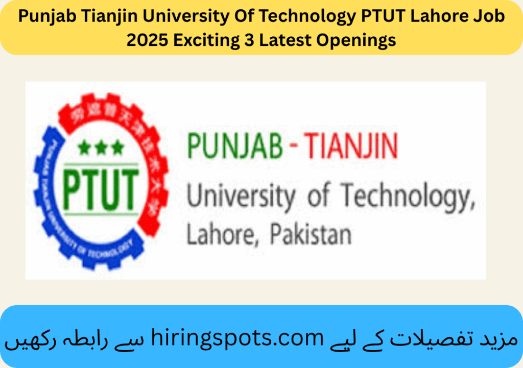 Punjab Tianjin University Of Technology PTUT Lahore Job 2025 Exciting 3 Latest Openings