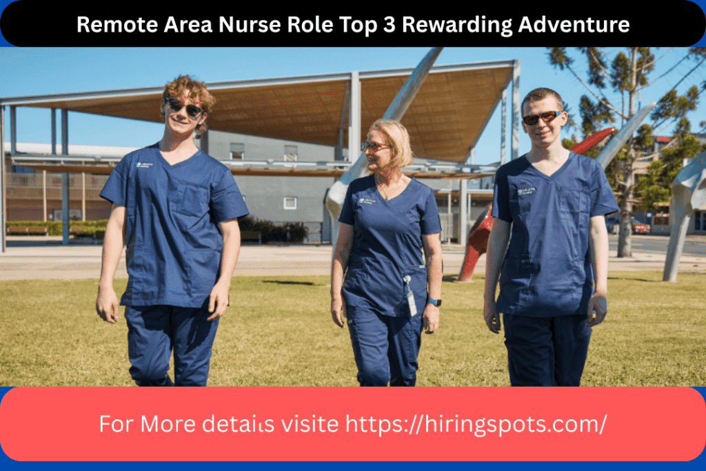 Remote Area Nurse Role Top 3 Rewarding Adventure