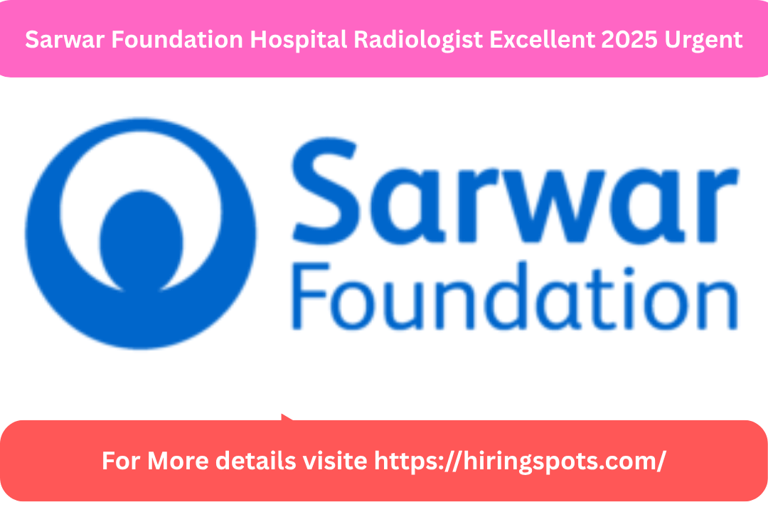 Sarwar Foundation Hospital Radiologist Excellent 2025 Urgent
