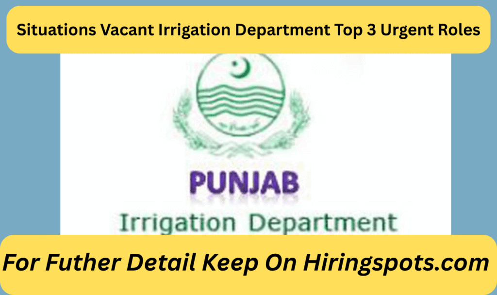 Situations Vacant Irrigation Department Top 3 Urgent Roles