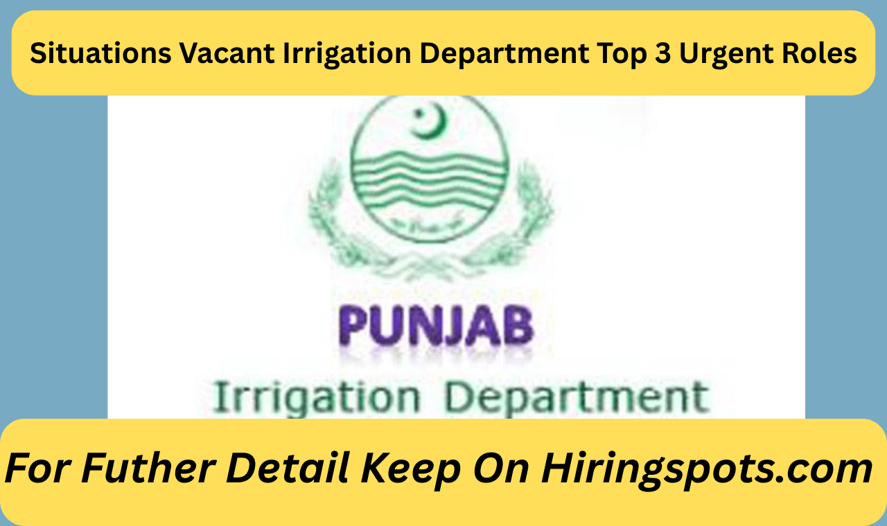 Situations Vacant Irrigation Department Top 3 Urgent Roles