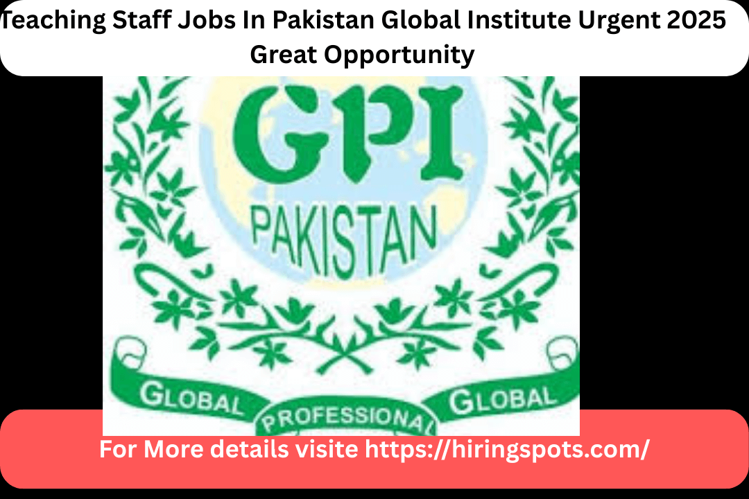 Teaching Staff Jobs In Pakistan Global Institute Urgent 2025 Great Opportunity