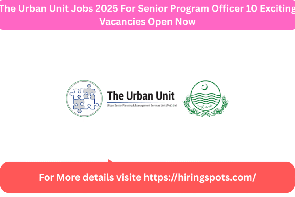 The Urban Unit Jobs 2025 For Senior Program Officer 10 Exciting Vacancies Open Now