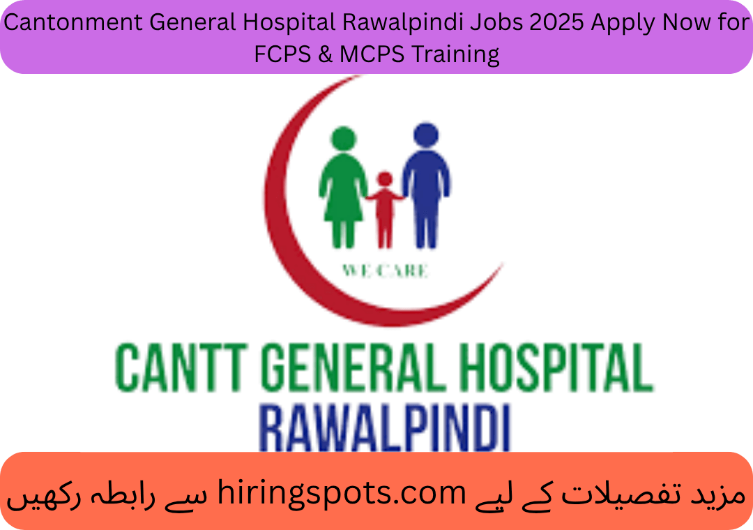 Cantonment General Hospital Rawalpindi Jobs 2025 Apply Now for FCPS & MCPS Training