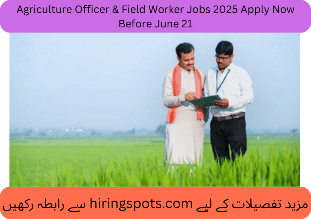 Agriculture Officer & Field Worker Jobs 2025 Apply Now Before June 21