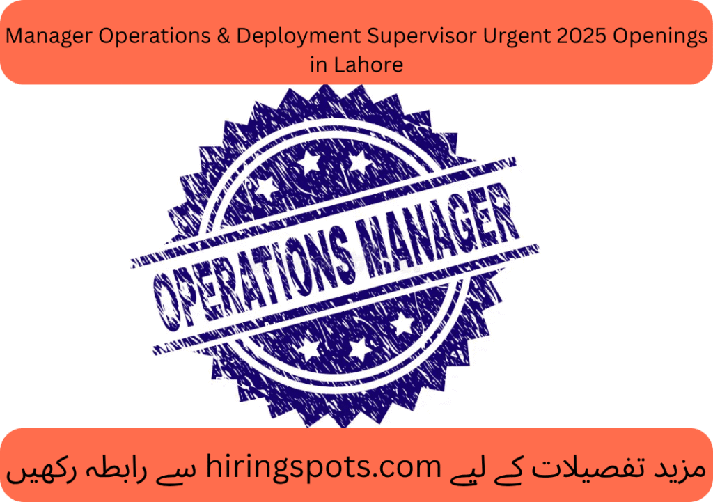 Manager Operations & Deployment Supervisor Urgent 2025 Openings in Lahore